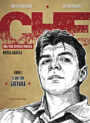 Che. Una vida revolucionaria. Libro 1: El doctor Guevara by Jon Lee Anderson, José Hernández