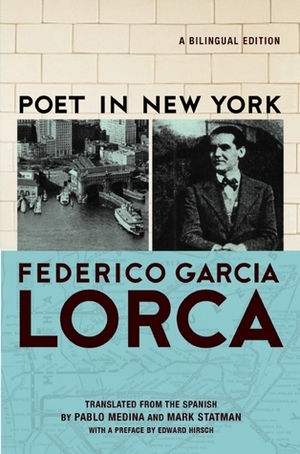 Poet in New York: A Bilingual Edition by Pablo Medina, Edward Hirsch, Mark Statman, Federico García Lorca