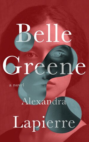 Belle Greene by Alexandra Lapierre