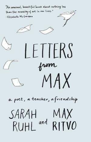 Letters from Max: A Book of Friendship by Sarah Ruhl, Max Ritvo