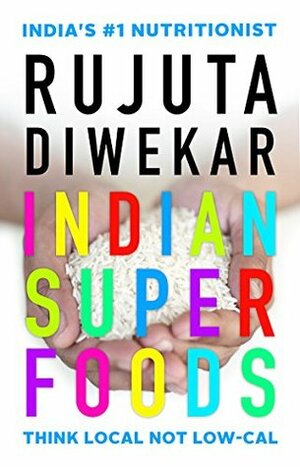 Indian Superfoods by Rujuta Diwekar