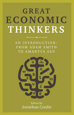 Great Economic Thinkers: An Introduction-From Adam Smith to Amartya Sen by Jonathan Conlin