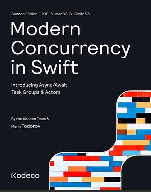 Modern Concurrency in Swift: Introducing Async/Await, Task Groups & Actors by Kodeco Team, Marin Todorov