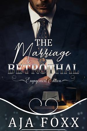 The Marriage Betrothal: Engagement Edition  by Aja Foxx