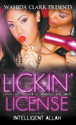 Lickin' License: From Lust to Love to Deception and Death by Intelligent Allah