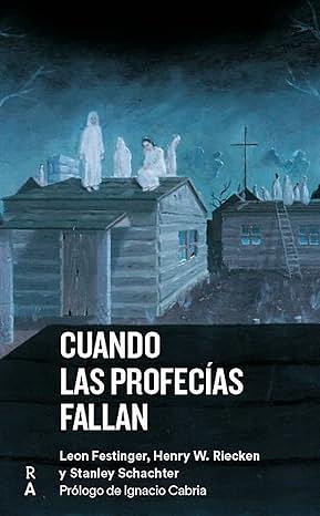 Cuando las profecías fallan by Henry W. Riecken, Stanley Schachter, Leon Festinger