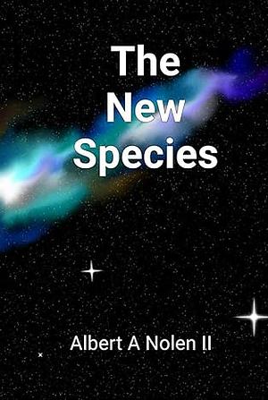 The New Species by Albert A Nolen II