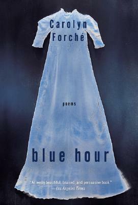 Blue Hour by Carolyn Forche