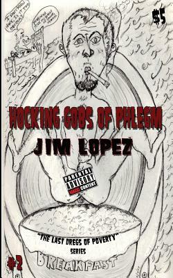 Hocking Gobs of Phlegm by Jim Lopez