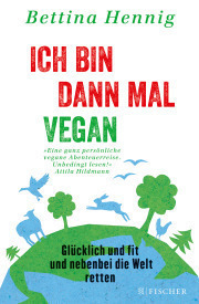 Ich bin dann mal vegan by Bettina Hennig