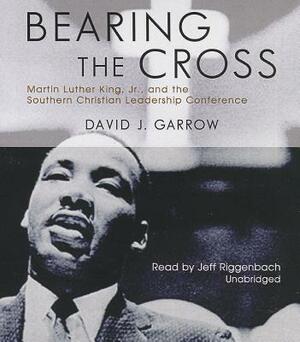 Bearing the Cross: Martin Luther King, Jr., and the Southern Christian Leadership Conference by David J. Garrow