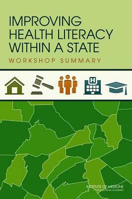 Improving Health Literacy Within a State: Workshop Summary by Institute of Medicine, Roundtable on Health Literacy, Board on Population Health and Public He