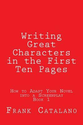 Writing Great Characters in the First Ten Pages by Frank Catalano
