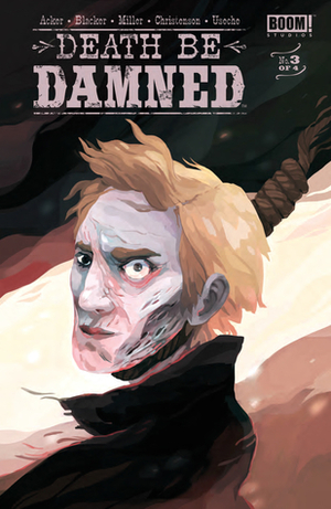 Death Be Damned #3 (of 4) by Ben Blacker, Ben Acker, Andrew Miller, Hannah Christenson