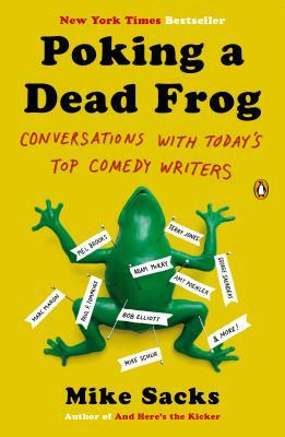 Poking a Dead Frog: Conversations with Today's Top Comedy Writers by Mike Sacks