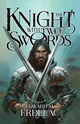 The Knight with Two Swords by Edward M. Erdelac