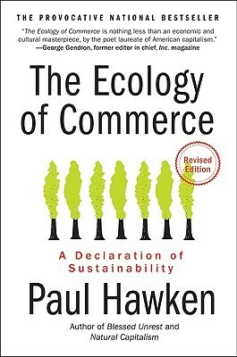 The Ecology of Commerce Revised Edition: A Declaration of Sustainability by Paul Hawken