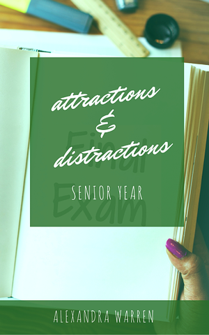 Attractions & Distractions: Senior Year by Alexandra Warren