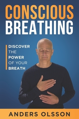 Conscious Breathing: Discover The Power of Your Breath by Anders Olsson