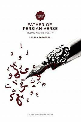 Father of Persian Verse: Rudaki and His Poetry by Sassan Tabatabai