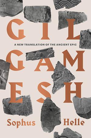 Gilgamesh: A New Translation of the Ancient Epic by Sophus Helle