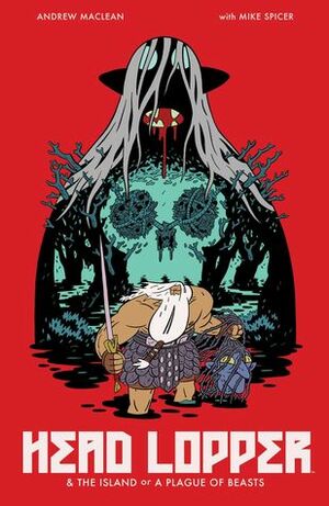 Head Lopper, Vol. 1: The Island or A Plague of Beasts by Andrew MacLean