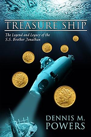 Treasure Ship: The Legend and Legacy of the SS Brother Jonathan by Dennis M. Powers