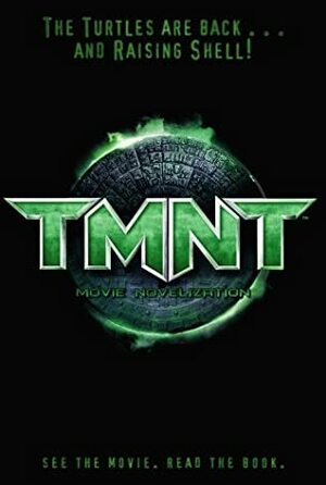 TMNT Movie Novelization (Teenage Mutant Ninja Turtles) by Kevin Munroe, Steve Murphy