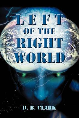 Left of the Right World by D. B. Clark