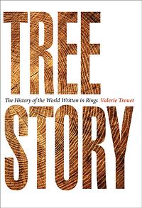 Tree Story: The History of the World Written in Rings by Valerie Trouet