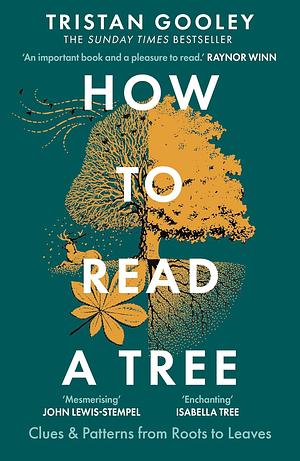 How to Read a Tree: Clues and Patterns from Roots to Leaves by Tristan Gooley