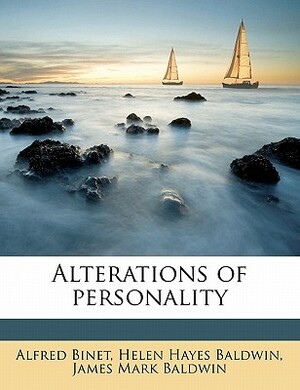 Alterations of Personality by Helen Hayes Baldwin, James Mark Baldwin, Alfred Binet