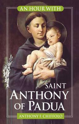 An Hour with Saint Anthony of Padua by Anthony Chiffolo