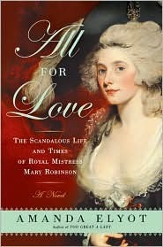 All For Love: The Scandalous Life and Times of Royal Mistress Mary Robinson by Amanda Elyot