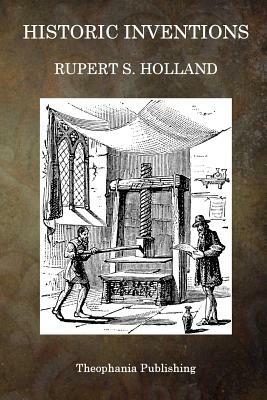 Historic Inventions by Rupert S. Holland