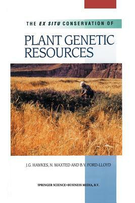 The Ex Situ Conservation of Plant Genetic Resources by B. V. Ford-Lloyd, Nigel Maxted, J. G. Hawkes