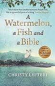 A Watermelon, a Fish and a Bible by Christy Lefteri