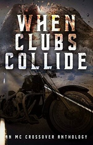 When Clubs Collide by Ariel Marie, G.M. Scherbert, Emma James, B.B. Blaque, Erin Trejo, Avelyn Paige, Kathleen Kelly, Geri Glenn, Shelly Morgan, A.J. Downey, Liberty Parker, Jacqueline M. Sinclair, Vera Quinn, Harley McRide, Carson Mackenzie