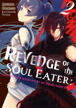 Revenge of the Soul Eater: Cast Out as a Weakling by My Sword Saint Father Volume 2 by Gyokuto