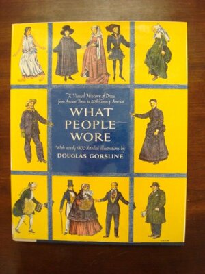 What People Wore by Douglas W. Gorsline, Gorsline
