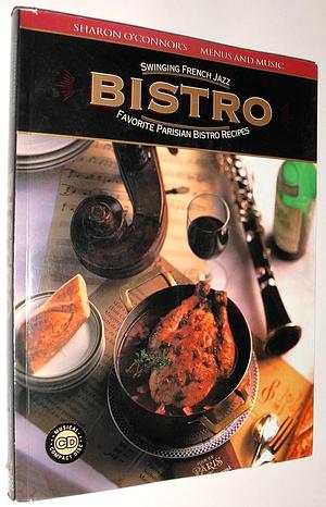 Bistro: Swinging French Jazz, Favorite Parisian Bistro Recipes by Sarah Creider, Sharon O'Connor