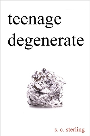 Teenage Degenerate by S.C. Sterling