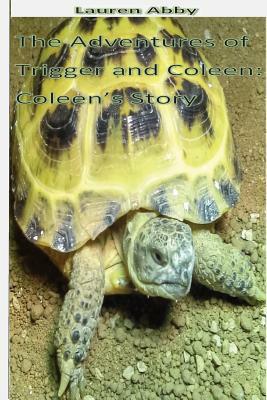 The Adventures of Trigger and Coleen: Coleen's Story by Lauren Abby
