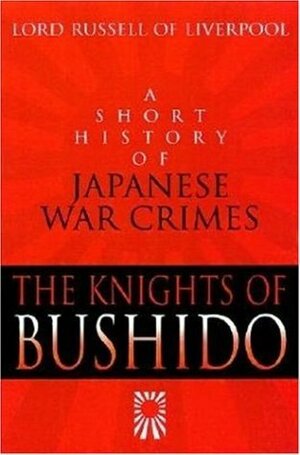 The Knights of Bushido: A Short History of Japanese War Crimes by Edward Frederick Langley Russell