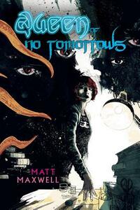 Queen of No Tomorrows by Matt Maxwell