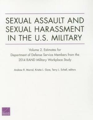 Sexual Assault and Sexual Harassment in the U.S. Military: Estimates for Department of Defense Service Members from the 2014 Rand Military Workplace S by Terry L. Schell, Andrew R. Morral, Kristie L. Gore
