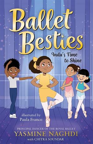 Ballet Besties: Indu's Time to Shine by Yasmine Naghdi, Chitra Soundar