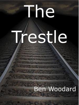 The Trestle: A Shakertown Suspense Adventure by Ben Woodard, Ben Woodard