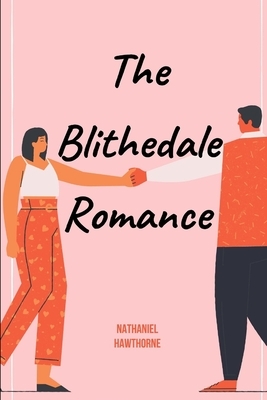 The Blithedale Romance by Nathaniel Hawthorne Annotated and Illustrated Edition by Nathaniel Hawthorne