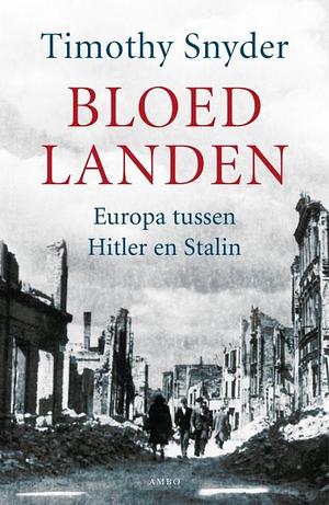 Bloedlanden: Europa tussen Hitler en Stalin by Timothy Snyder